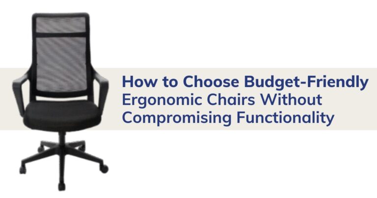 How to Choose Budget-Friendly Ergonomic Chairs Without Compromising Functionality