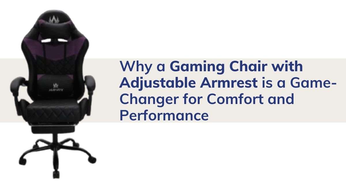 Why a Gaming Chair with Adjustable Armrest