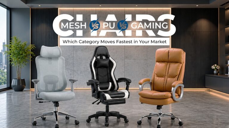 Mesh vs PU vs Gaming Chairs: Which Category Moves Fastest in Your Market?